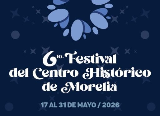 Gobierno de Morelia invita a vivir y celebrar el 6to Festival del Centro Histórico